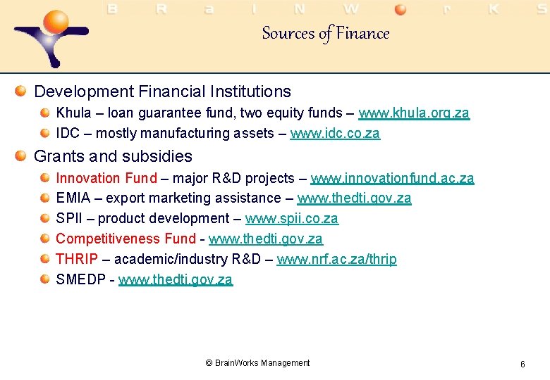 Sources of Finance Development Financial Institutions Khula – loan guarantee fund, two equity funds