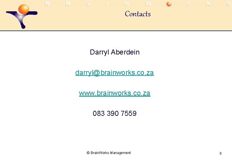 Contacts Darryl Aberdein darryl@brainworks. co. za www. brainworks. co. za 083 390 7559 ©