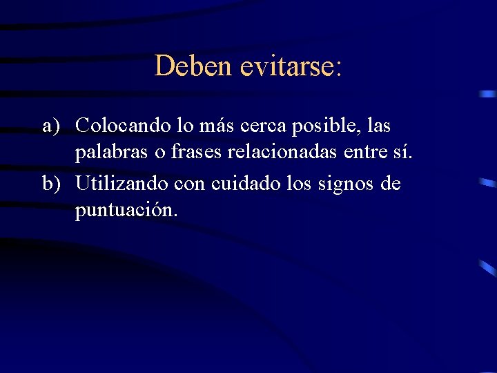 Deben evitarse: a) Colocando lo más cerca posible, las palabras o frases relacionadas entre