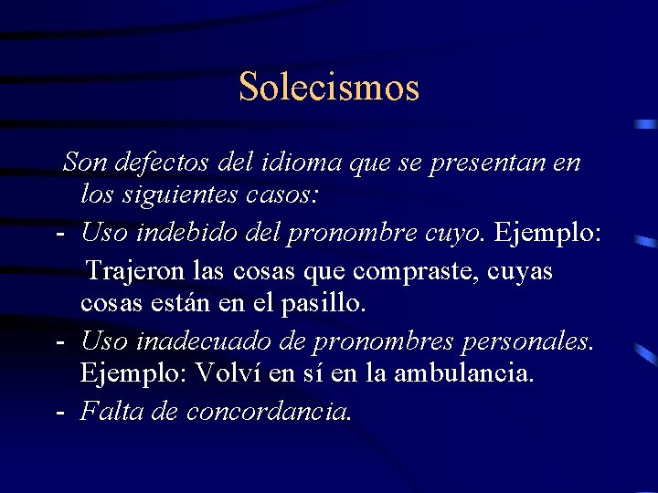 Solecismos Son defectos del idioma que se presentan en los siguientes casos: - Uso