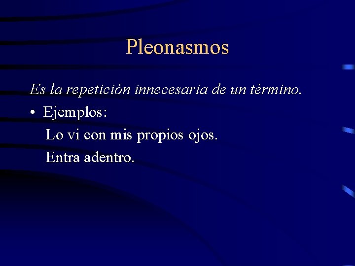 Pleonasmos Es la repetición innecesaria de un término. • Ejemplos: Lo vi con mis