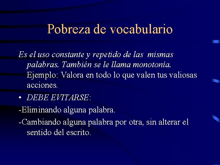 Pobreza de vocabulario Es el uso constante y repetido de las mismas palabras. También