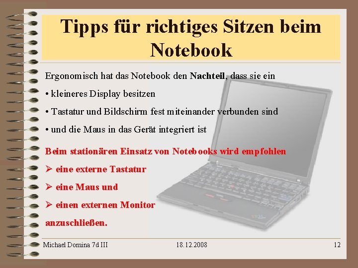 Tipps für richtiges Sitzen beim Notebook Ergonomisch hat das Notebook den Nachteil, dass sie