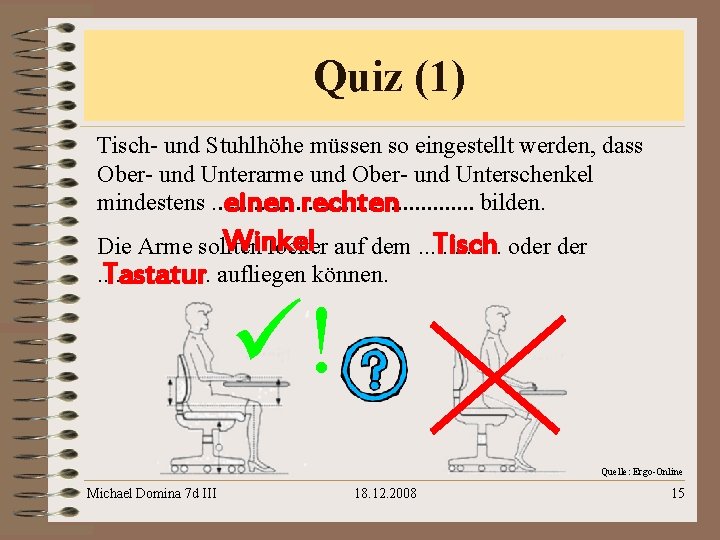 Quiz (1) Tisch- und Stuhlhöhe müssen so eingestellt werden, dass Ober- und Unterarme und