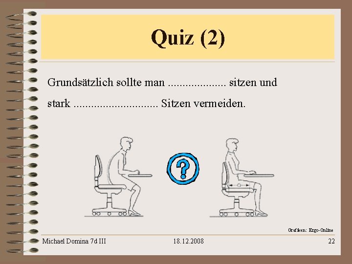 Quiz (2) Grundsätzlich sollte man. . . . . sitzen und stark. . .