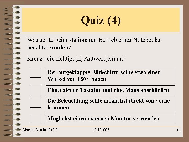 Quiz (4) Was sollte beim stationären Betrieb eines Notebooks beachtet werden? Kreuze die richtige(n)