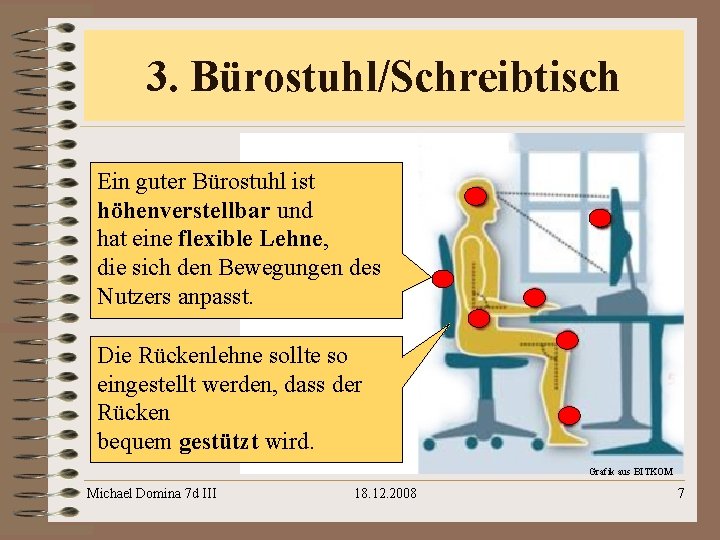 3. Bürostuhl/Schreibtisch Ein guter Bürostuhl ist höhenverstellbar und hat eine flexible Lehne, die sich