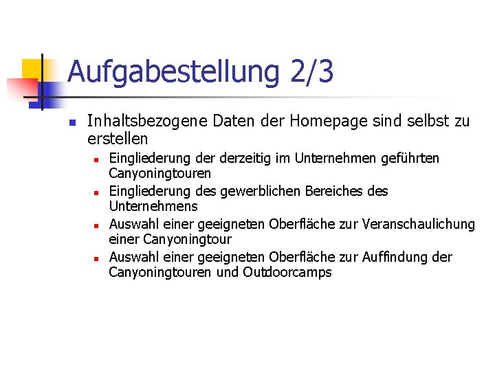 Aufgabestellung 2/3 n Inhaltsbezogene Daten der Homepage sind selbst zu erstellen n n Eingliederung