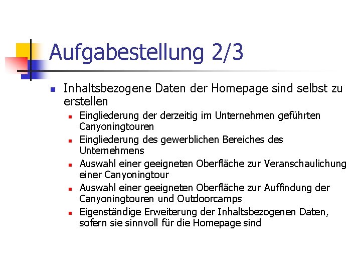 Aufgabestellung 2/3 n Inhaltsbezogene Daten der Homepage sind selbst zu erstellen n n Eingliederung