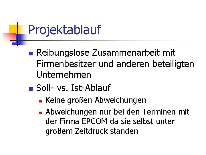 Projektablauf n n Reibungslose Zusammenarbeit mit Firmenbesitzer und anderen beteiligten Unternehmen Soll- vs. Ist-Ablauf