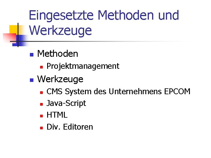 Eingesetzte Methoden und Werkzeuge n Methoden n n Projektmanagement Werkzeuge n n CMS System