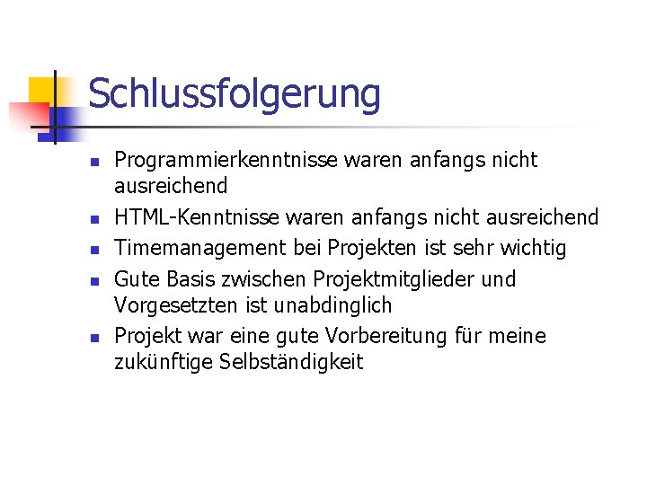 Schlussfolgerung n n n Programmierkenntnisse waren anfangs nicht ausreichend HTML-Kenntnisse waren anfangs nicht ausreichend