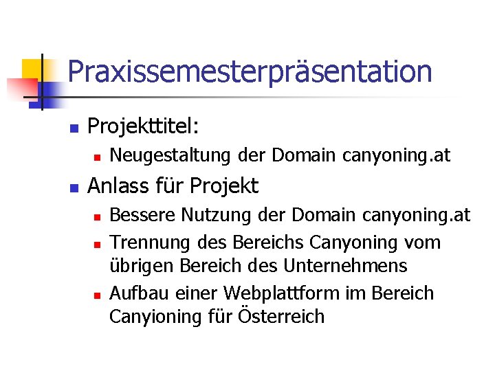 Praxissemesterpräsentation n Projekttitel: n n Neugestaltung der Domain canyoning. at Anlass für Projekt n
