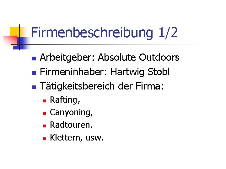 Firmenbeschreibung 1/2 n n n Arbeitgeber: Absolute Outdoors Firmeninhaber: Hartwig Stobl Tätigkeitsbereich der Firma: