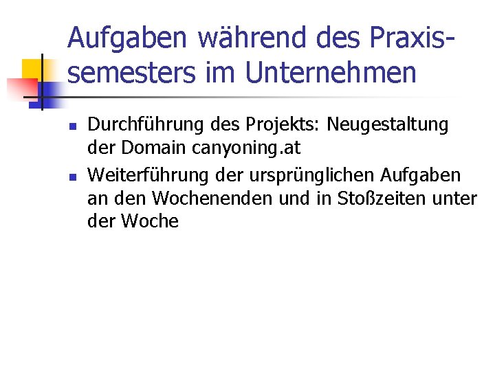 Aufgaben während des Praxissemesters im Unternehmen n n Durchführung des Projekts: Neugestaltung der Domain