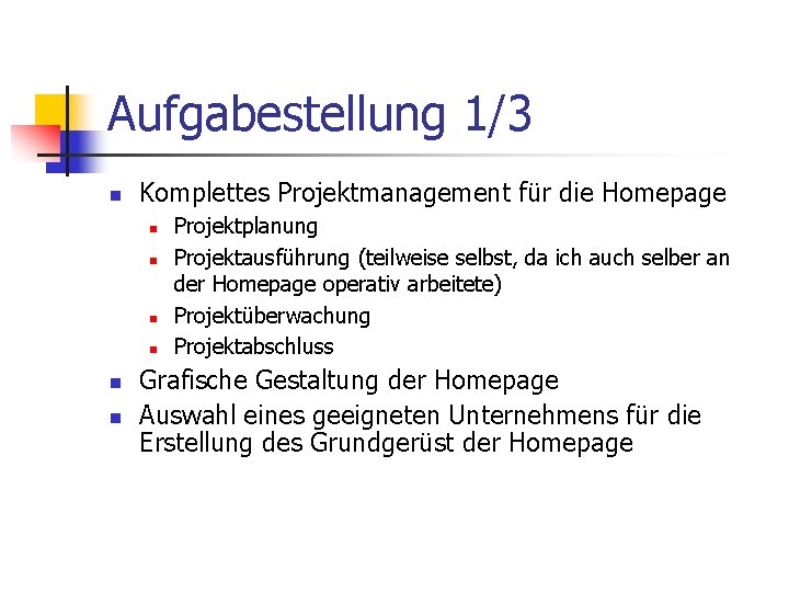 Aufgabestellung 1/3 n Komplettes Projektmanagement für die Homepage n n n Projektplanung Projektausführung (teilweise