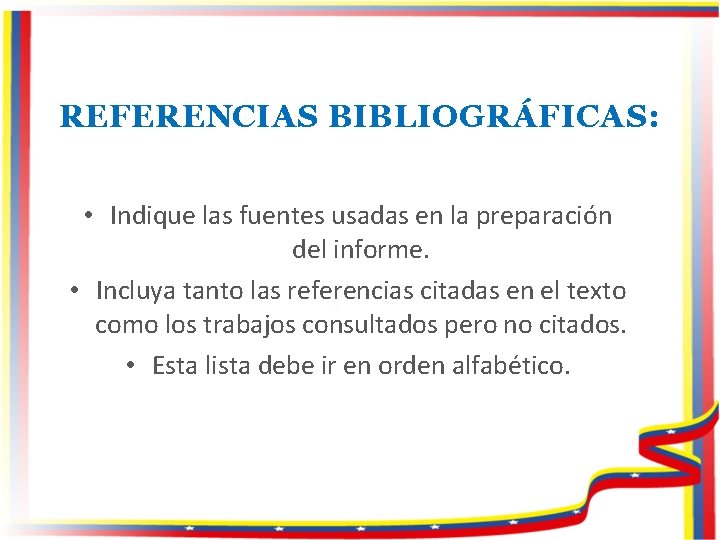 REFERENCIAS BIBLIOGRÁFICAS: • Indique las fuentes usadas en la preparación del informe. • Incluya