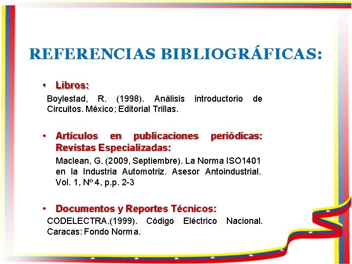 REFERENCIAS BIBLIOGRÁFICAS: • Libros: Boylestad, R. (1998). Análisis Circuitos. México; Editorial Trillas. introductorio •