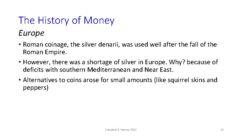 The History of Money Europe • Roman coinage, the silver denarii, was used well