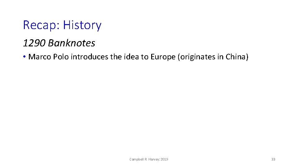 Recap: History 1290 Banknotes • Marco Polo introduces the idea to Europe (originates in
