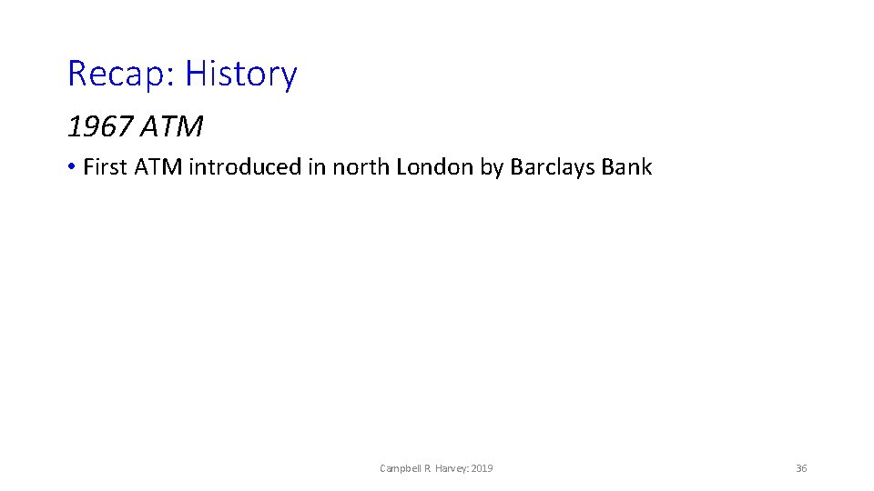 Recap: History 1967 ATM • First ATM introduced in north London by Barclays Bank