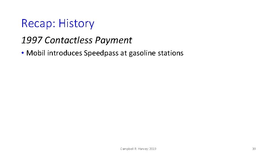 Recap: History 1997 Contactless Payment • Mobil introduces Speedpass at gasoline stations Campbell R.