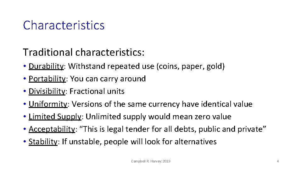 Characteristics Traditional characteristics: • Durability: Withstand repeated use (coins, paper, gold) • Portability: You