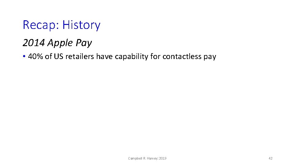 Recap: History 2014 Apple Pay • 40% of US retailers have capability for contactless