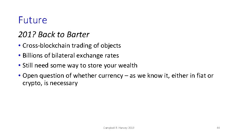 Future 201? Back to Barter • Cross-blockchain trading of objects • Billions of bilateral