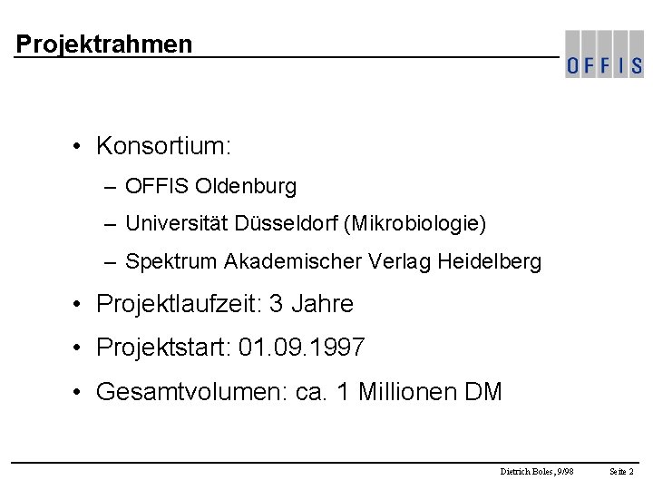Projektrahmen • Konsortium: – OFFIS Oldenburg – Universität Düsseldorf (Mikrobiologie) – Spektrum Akademischer Verlag