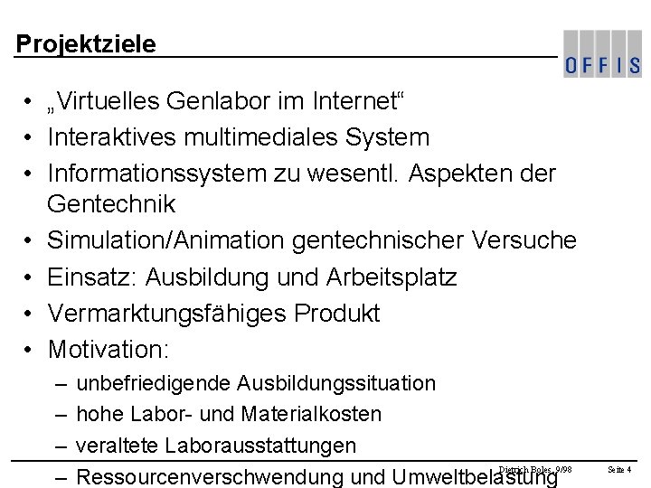 Projektziele • „Virtuelles Genlabor im Internet“ • Interaktives multimediales System • Informationssystem zu wesentl.