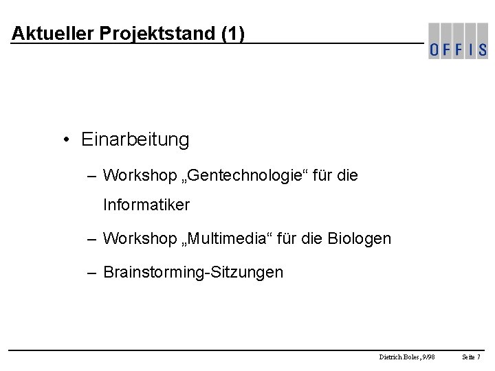 Aktueller Projektstand (1) • Einarbeitung – Workshop „Gentechnologie“ für die Informatiker – Workshop „Multimedia“