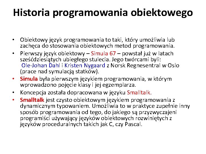 Historia programowania obiektowego • Obiektowy język programowania to taki, który umożliwia lub zachęca do