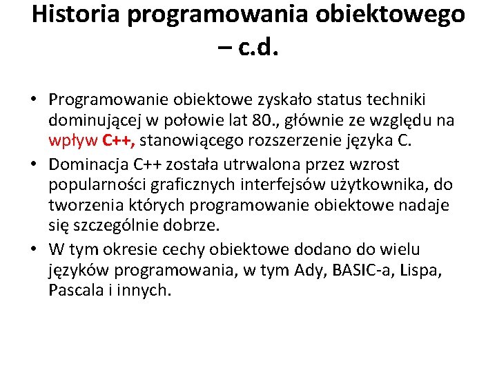 Historia programowania obiektowego – c. d. • Programowanie obiektowe zyskało status techniki dominującej w