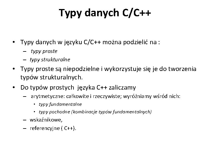 Typy danych C/C++ • Typy danych w języku C/C++ można podzielić na : –