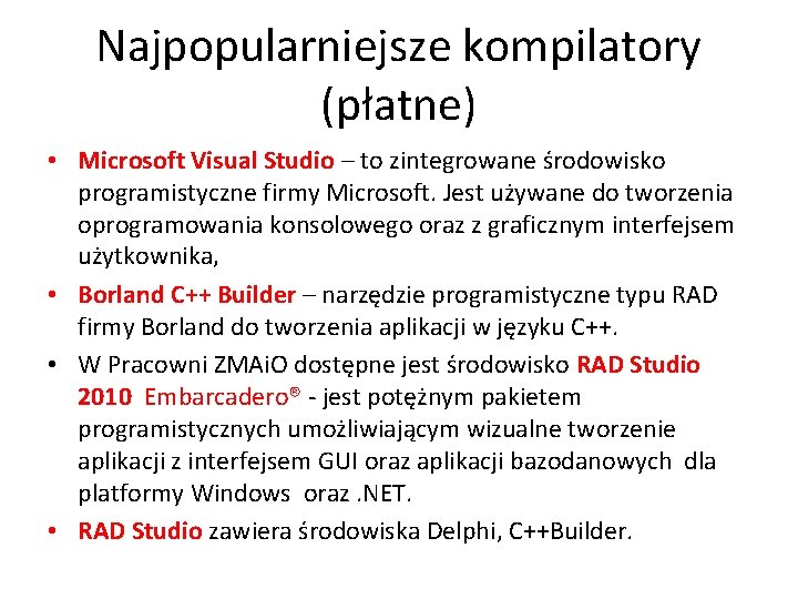 Najpopularniejsze kompilatory (płatne) • Microsoft Visual Studio – to zintegrowane środowisko programistyczne firmy Microsoft.