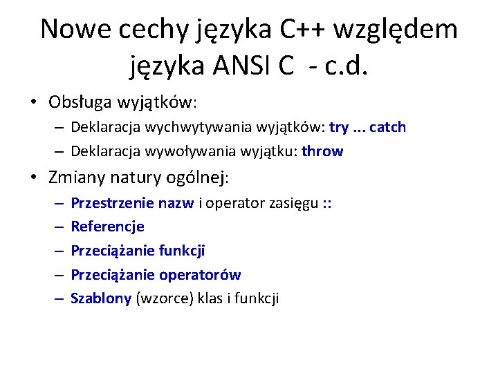 Nowe cechy języka C++ względem języka ANSI C - c. d. • Obsługa wyjątków: