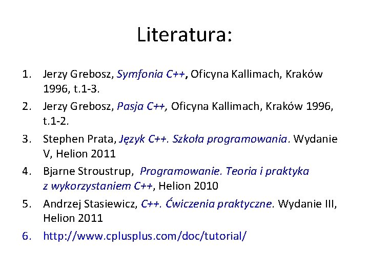 Literatura: 1. Jerzy Grebosz, Symfonia C++, Oficyna Kallimach, Kraków 1996, t. 1 -3. 2.