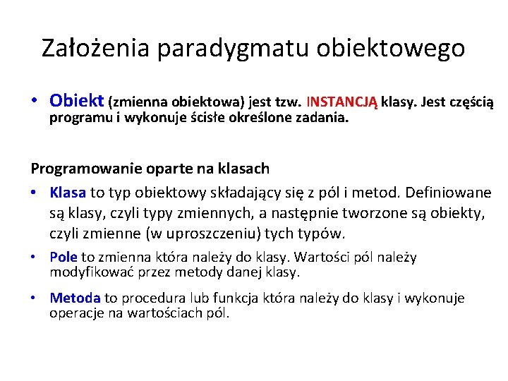 Założenia paradygmatu obiektowego • Obiekt (zmienna obiektowa) jest tzw. INSTANCJĄ klasy. Jest częścią programu