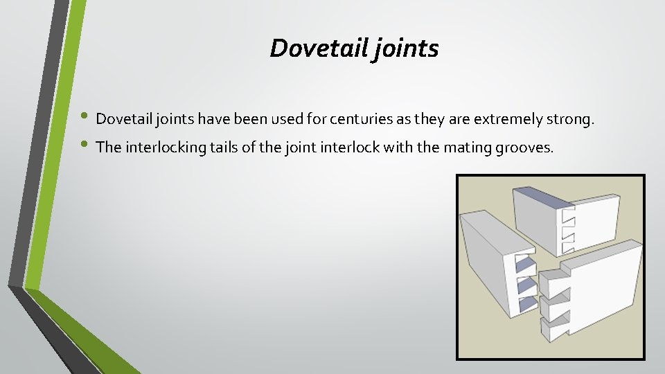 Dovetail joints • Dovetail joints have been used for centuries as they are extremely Dovetail joints • Dovetail joints have been used for centuries as they are extremely