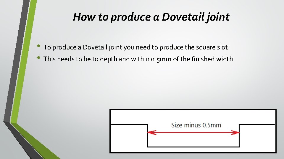 How to produce a Dovetail joint • To produce a Dovetail joint you need How to produce a Dovetail joint • To produce a Dovetail joint you need