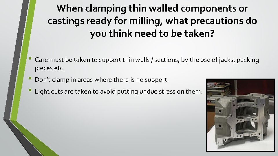 When clamping thin walled components or castings ready for milling, what precautions do you When clamping thin walled components or castings ready for milling, what precautions do you