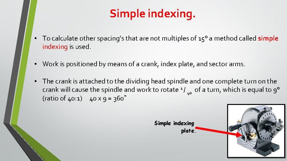 Simple indexing. • To calculate other spacing’s that are not multiples of 15° a Simple indexing. • To calculate other spacing’s that are not multiples of 15° a