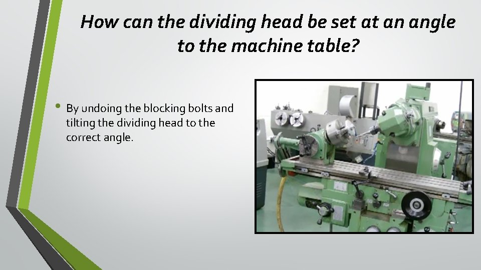 How can the dividing head be set at an angle to the machine table? How can the dividing head be set at an angle to the machine table?