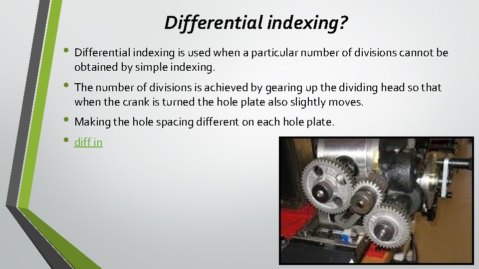 Differential indexing? • Differential indexing is used when a particular number of divisions cannot Differential indexing? • Differential indexing is used when a particular number of divisions cannot