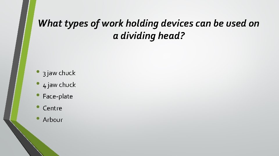What types of work holding devices can be used on a dividing head? • What types of work holding devices can be used on a dividing head? •