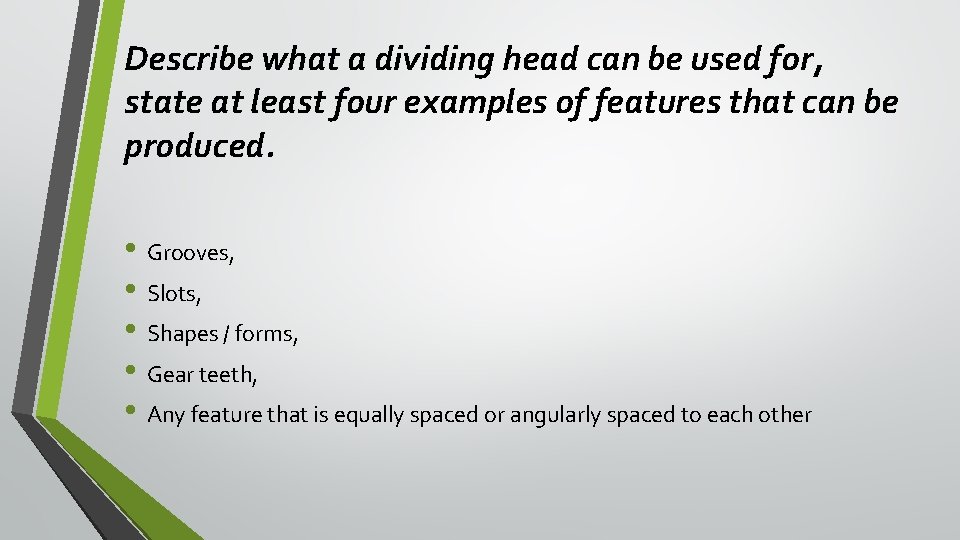 Describe what a dividing head can be used for, state at least four examples Describe what a dividing head can be used for, state at least four examples