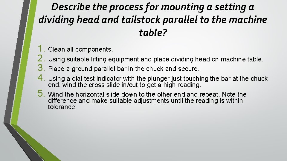 Describe the process for mounting a setting a dividing head and tailstock parallel to Describe the process for mounting a setting a dividing head and tailstock parallel to