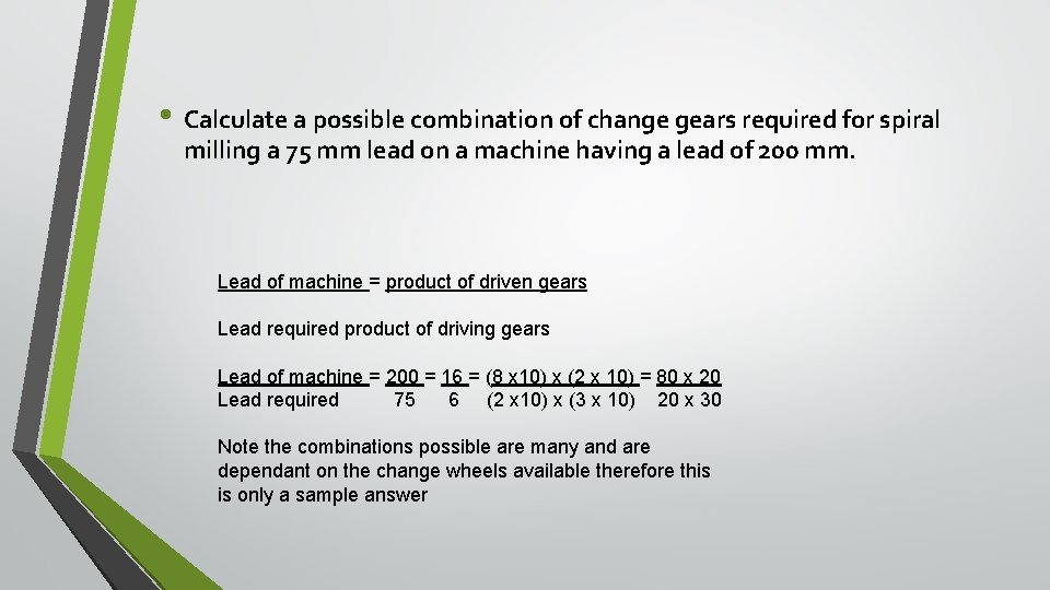 • Calculate a possible combination of change gears required for spiral milling a • Calculate a possible combination of change gears required for spiral milling a