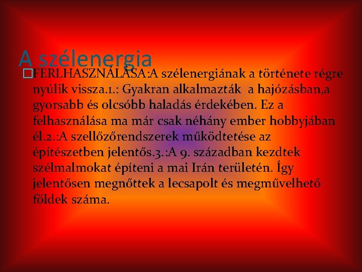 A�FERLHASZNÁLÁSA: A szélenergiának a története régre szélenergia nyúlik vissza. 1. : Gyakran alkalmazták a